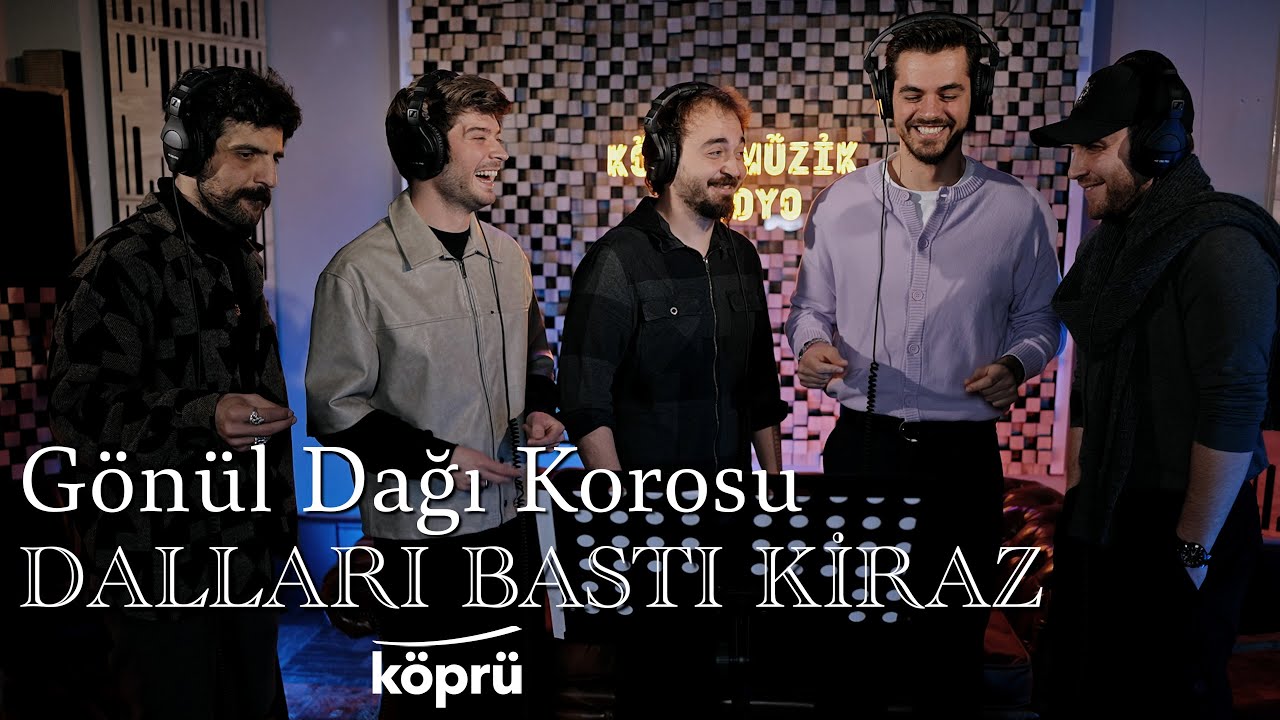 GÖNÜL DAĞI KOROSU - DALLARI BASTI KİRAZ [Köprü Müzik Stüdyo Akustik Klipler ⛰ ©️2025 Köprü]