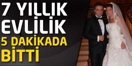 7 yıllık evlilik 5 dakikada bitti!