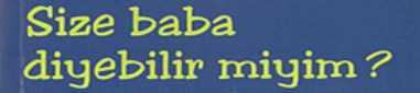 Size Baba Diyebilir miyim?