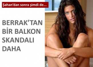 Berrak'tan ikinci balkon skandalı!