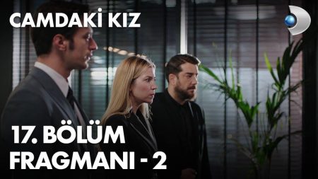 Camdaki Kız 17.Bölüm 2.Fragmanı Yayınlandı
