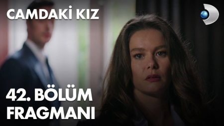 Camdaki Kız 42. Bölüm Fragmanı ve Yeni Bölümde Yaşanacaklar