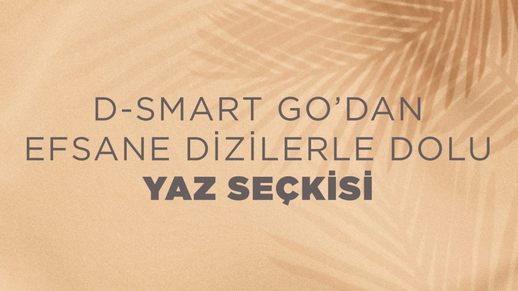 D-Smart GO’dan özel dizi seçkisi: "Yaz Aşkı"