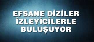 Efsane diziler yeniden ekranlarda!