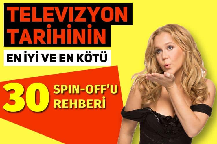 En iyi ve en kötü 30 Spin-Off rehberi!
