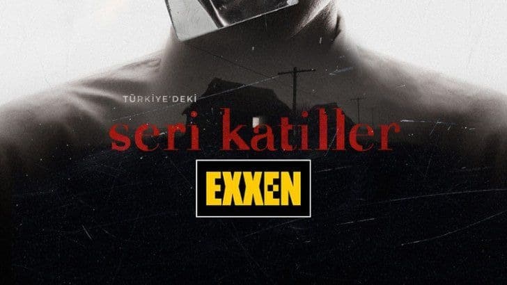 Exxen Türkiye'deki Seri Katiller Belgeseli Ne Zaman Yayınlanacak?