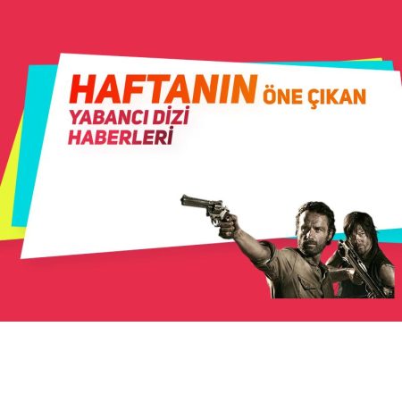 Geçtiğimiz haftanın öne çıkan yabancı dizi haberleri