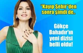 Gökçe Bahadır’ın yeni dizisi belli oldu! Gökçe Bahadır'ın yeni dizisi belli oldu!