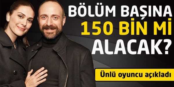 Halit Ergenç bölüm başı 150 bin TL mi alacak?