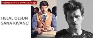 Kıvanç Tatlıtuğ'a eski arkadaşından övgü!