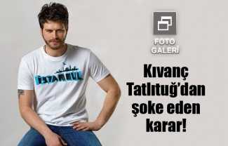 Kıvanç Tatlıtuğ'dan sürpriz karar!