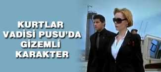 Kurtlar Vadisi Pusu'daki esrarengiz kadın kim?