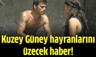 Kuzey Güney hayranlarını burukluk kapladı!