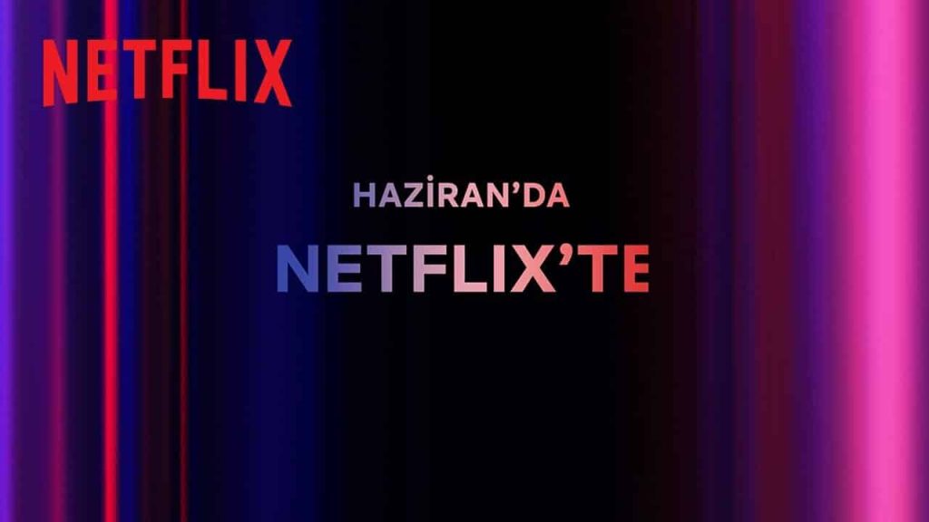 Netflix'te Haziran Ayında Neler Var?
