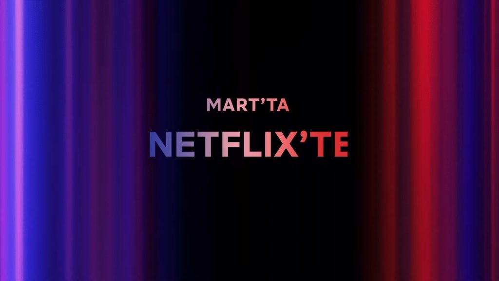 Netflix’te Mart Ayında Neler Var? Netflix'te Mart Ayında Neler Var?