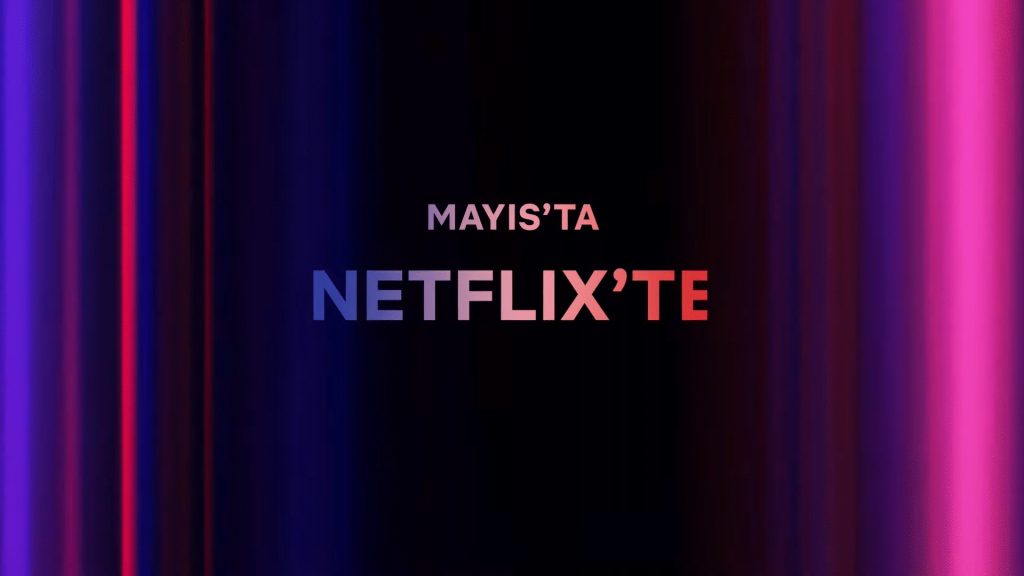 Netflix’te Mayıs Ayında Neler Var? Netflix'te Mayıs Ayında Neler Var?