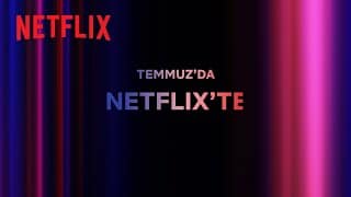 Netflix'te Temmuz Ayında Neler Var?
