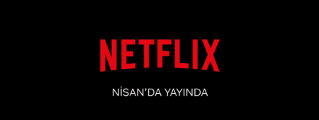 Nisan ayı Netflix programı! Netflix'te neler var?