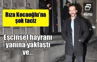 Rıza Kocaoğlu’na şok taciz! Rıza Kocaoğlu'na şok taciz!