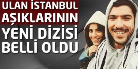 Ulan İstanbul aşıklarının yeni dizisi belli oldu