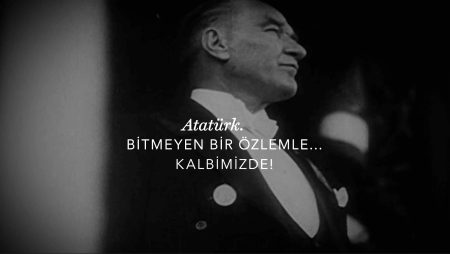 Mustafa Kemal Atatürk'e Bitmeyen Bir Özlemle...