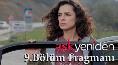 Aşk Yeniden 9. Bölüm Fragmanı