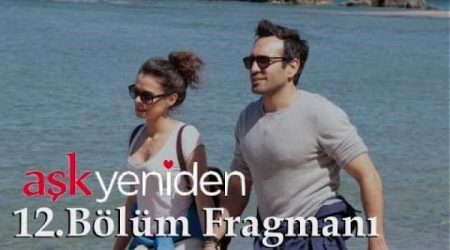 Aşk Yeniden 12. Bölüm Fragmanı