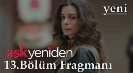 Aşk Yeniden 13. Bölüm 2. Fragmanı