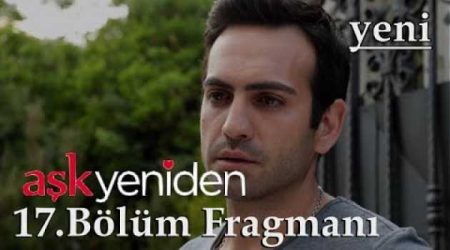 Aşk Yeniden 17. Bölüm 2. Fragmanı