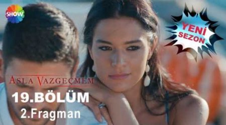 Asla Vazgeçmem 19. Bölüm 2. Fragmanı