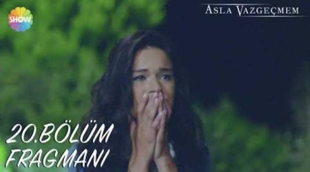 Asla Vazgeçmem 20. Bölüm Fragmanı