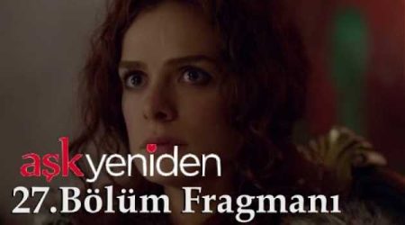 Aşk Yeniden 27. Bölüm Fragmanı