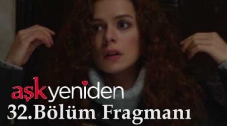 Aşk Yeniden 32. Bölüm Fragmanı