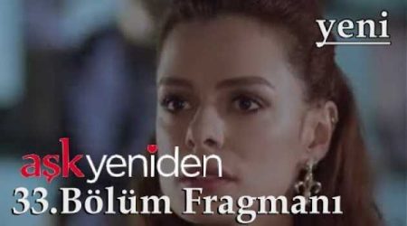 Aşk Yeniden 33. Bölüm Fragmanı