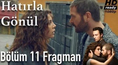 Hatırla Gönül 11. Bölüm Fragmanı