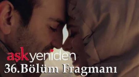 Aşk Yeniden 36. Bölüm Fragmanı