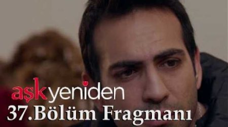 Aşk Yeniden 37. Bölüm Fragmanı