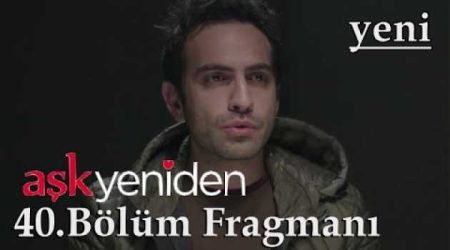 Aşk Yeniden 40. Bölüm Fragmanı