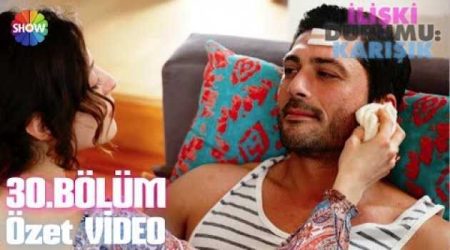 İlişki Durumu: Karışık 30. Bölüm Özet