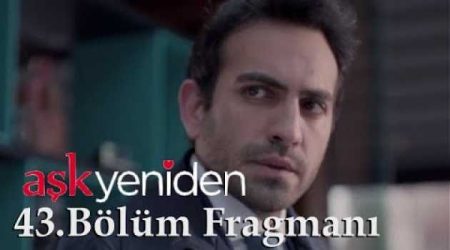 Aşk Yeniden 43. Bölüm Fragmanı