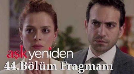 Aşk Yeniden 44. Bölüm Fragmanı