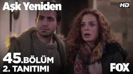Aşk Yeniden 45. Bölüm 2. Fragmanı