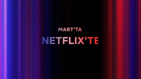 Bu ay Netflix Türkiye'de neler var? | Mart 2024