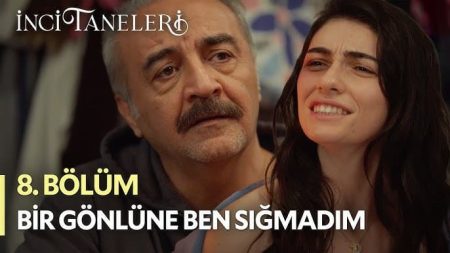 İnci Taneleri (8. Bölüm) - Bir Gönlüne Ben Sığmadım