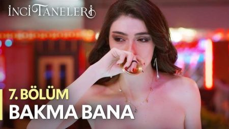 İnci Taneleri (7. Bölüm) | Bakma Bana - Dilber