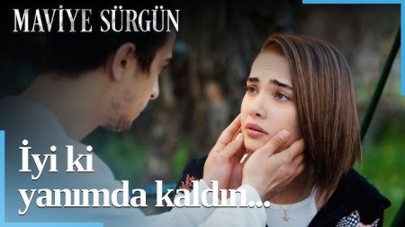 Maviye Sürgün 12. Bölüm - İyi ki Yanımda Kaldın!