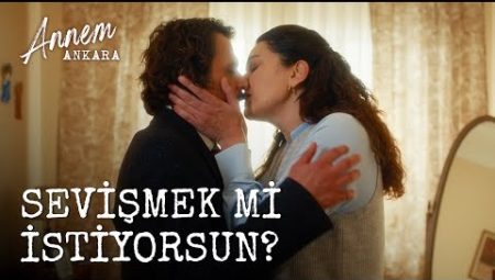 Annem Ankara (6. Bölüm) - Sevişmek Mi İstiyorsun?
