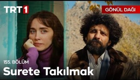 Gönül Dağı 155. Bölüm - "Siz insanlar için önemli olan tek şey