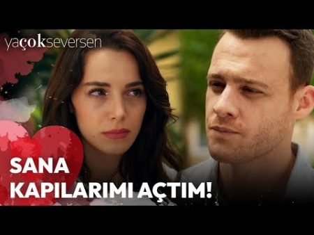 Ya Çok Seversen 7. Bölüm - Sana Kapılarımı Açtım!