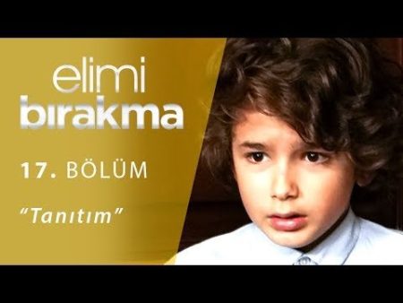 Elimi Bırakma 17. Bölüm Fragmanı Yayınlandı!